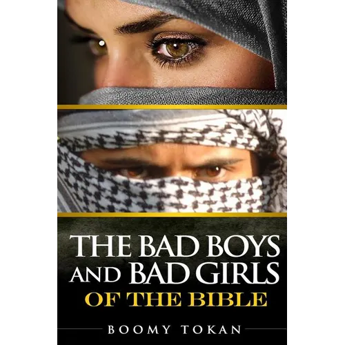 The Bad Boys and Girls Of The Bible - Paperback