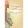 Spontaneous Joyful Natural Birth: A Collection of Birth Stories and Guide to the Beauty and Benefits of Delivering Your Baby Naturally - Paperback