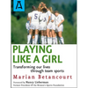 Playing Like a Girl: Transforming Our Lives Through Team Sports - Paperback