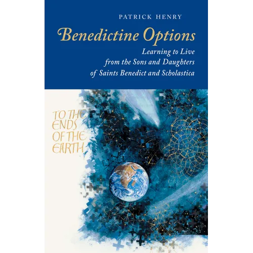 Benedictine Options: Learning to Live from the Sons and Daughters of Saints Benedict and Scholastica - Paperback