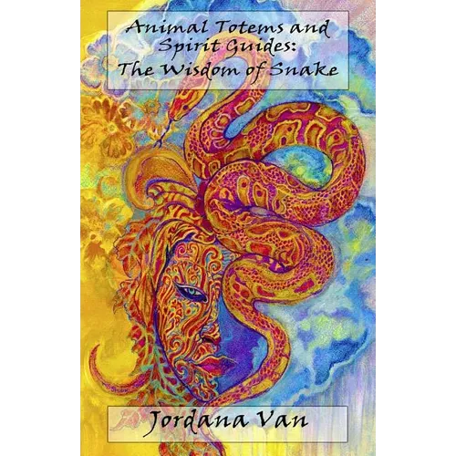 Animal Totems and Spirit Guides: The Wisdom of Snake - Paperback