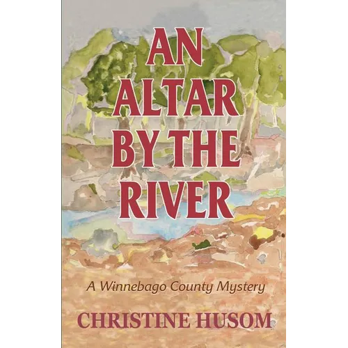 An Altar By The River: A Winnebago County Mystery - Paperback
