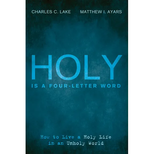 Holy Is a Four-Letter Word: How to Live a Holy Life in an Unholy World - Paperback