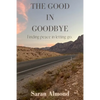 The Good In Goodbye: Finding peace in letting go. - Paperback