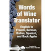 Food & Wine Guru's Words of Wine Translator: English to French, German, Italian, Spanish, and Back Again. - Paperback