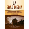 La Edad Media: Una Guía fascinante del período de la historia entre la caída del Imperio romano y el Renacimiento - Paperback