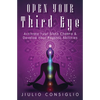 Open Your Third Eye: Activate Your Sixth Chakra & Develop Your Psychic Abilities - Paperback