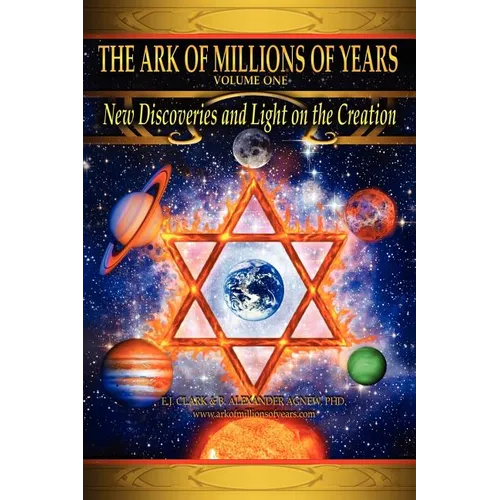 The Ark of Millions of Years: New Discoveries and Light on The Creation - Paperback
