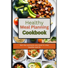 Healthy Meal Planning Cookbook: Get the nutrients you need to stay healthy and fit. - Paperback