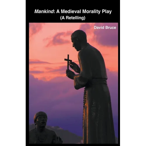 Mankind: A Medieval Morality Play (A Retelling) - Paperback