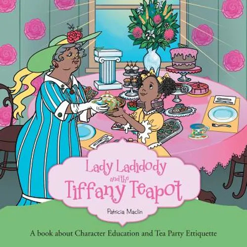 Lady Ladidody and the Tiffany Teapot: A book about Character Education and Tea Party Ettiquette - Paperback
