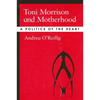 Toni Morrison and Motherhood: A Politics of the Heart - Paperback