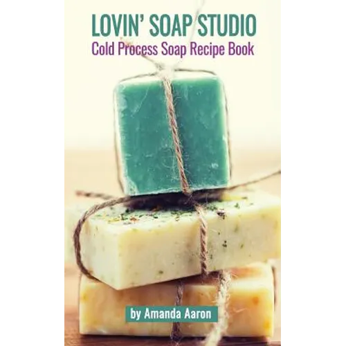 Lovin Soap Studio Cold Process Soap Recipes - Paperback