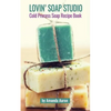 Lovin Soap Studio Cold Process Soap Recipes - Paperback