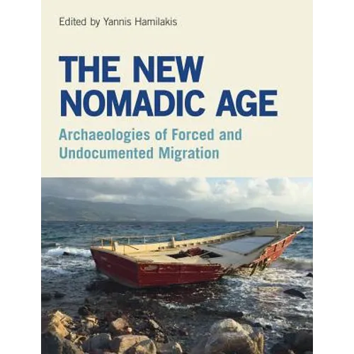 The New Nomadic Age: Archaeologies of Forced and Undocumented Migration - Paperback
