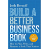 Build a Better Business Book: How to Plan, Write, and Promote a Book That Matters. a Comprehensive Guide for Authors - Paperback