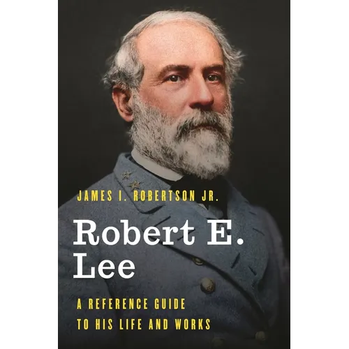 Robert E. Lee: A Reference Guide to His Life and Works - Hardcover