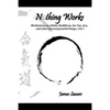 Nothing Works: Meditations on Aikido, Buddhism, the Tao, Zen, and other inconsequential things...Vol. l - Paperback