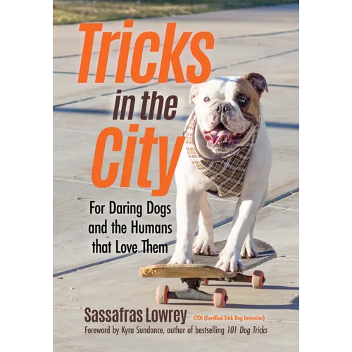 Tricks in the City: For Daring Dogs and the Humans That Love Them (Trick Dog Training Book, Exercise Your Dog) - Paperback