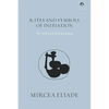 Rites and Symbols of Initiation: The Mysteries of Birth and Rebirth - Paperback