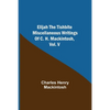 Elijah The Tishbite. Miscellaneous Writings Of C. H. Mackintosh, Vol. V - Paperback