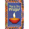 How To Use The Power Of Prayer: A motivational guide to transform your life - Paperback