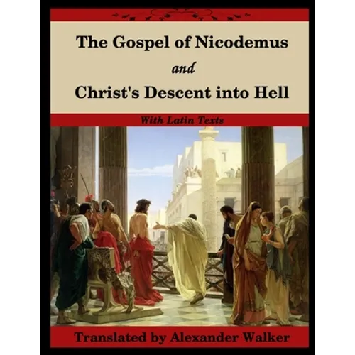 The Gospel of Nicodemus and Christ's Descent into Hell: with footnotes and Latin text - Paperback