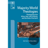Majority World Theologies: Theologizing from Africa, Asia, Latin America, and the Ends of the Earth - Paperback