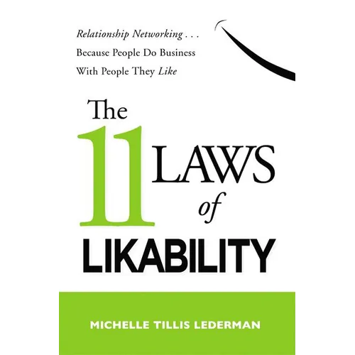 The 11 Laws of Likability: Relationship Networking . . . Because People Do Business with People They Like - Paperback