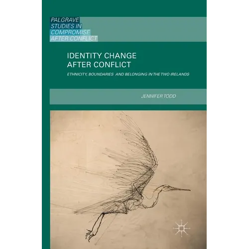 Identity Change After Conflict: Ethnicity, Boundaries and Belonging in the Two Irelands - Hardcover
