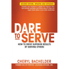 Dare to Serve: How to Drive Superior Results by Serving Others - Paperback