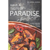 Have a Taste of Paradise in Your Own Home: Enjoy the Best Recipes from the Vibrant and Tasty Caribbean Cuisine - Paperback