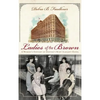 Ladies of the Brown: A Women's History of Denver's Most Elegant Hotel - Hardcover