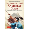 The Shogun's Last Samurai Corps: The Bloody Battles and Intrigues of the Shinsengumi - Paperback
