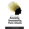 How to Manage Anxiety, Insomnia, and Panic Attacks - Paperback