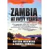 Zambia at Fifty Years: What went right, what went wrong and wither to? A treatise of the country's socio-economic and political developments - Hardcover