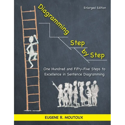 Diagramming Step by Step: One Hundred and Fifty-Five Steps to Excellence in Sentence Diagramming - Paperback