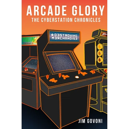 Arcade Glory: The Cyberstation Chronicles - Paperback