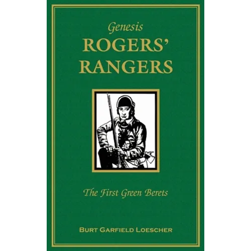 Genesis: Rogers Rangers: The First Green Berets: The Corps & the Revivals, April 6, 1758-December 24, 1783 - Hardcover