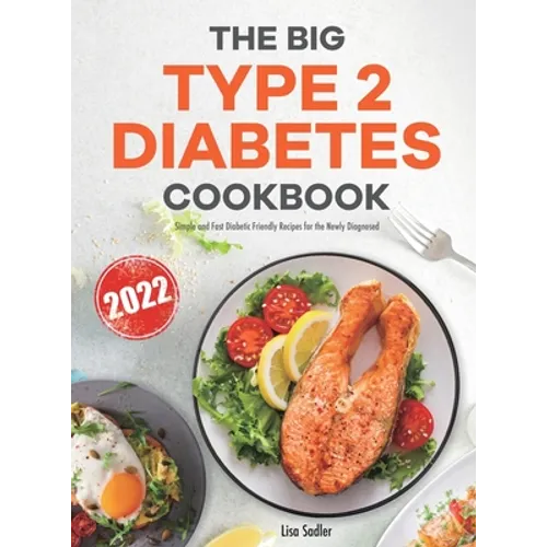 The Big Type 2 Diabetes Cookbook: Simple and Fast Diabetic Friendly Recipes for the Newly Diagnosed - Hardcover