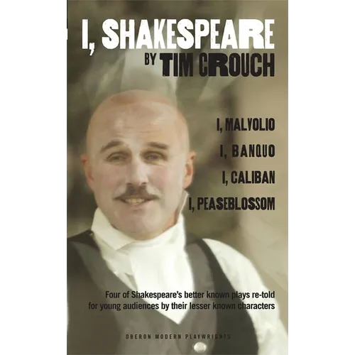 I, Shakespeare: Four of Shakespeare's Better-Known Plays Re-Told for Young Audiences for Their Lesser-Known Characters: I, Malvolio/I, Banquo/I, Calib - Paperback