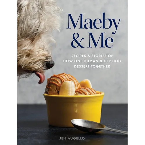 Maeby and Me: Recipes and Stories of How One Human and Her Dog Dessert Together - Hardcover