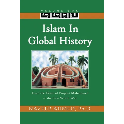 Islam in Global History: From the Death of Prophet Muhammed to the First World War - Hardcover