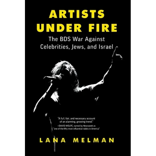 Artists Under Fire: The BDS War against Celebrities, Jews, and Israel - Hardcover