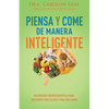 Piensa Y Come de Manera Inteligente: Un Enfoque Neurocientífico Para Una Mente Más Clara Y Una Vida Sana - Paperback