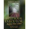 Help Your Executor Before You Leave: The Book You Didn't Know You Needed - Hardcover