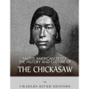 Native American Tribes: The History and Culture of the Chickasaw - Paperback