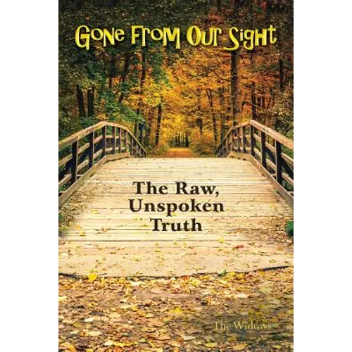 Gone from Our Sight: The Raw, Unspoken Truth - Paperback
