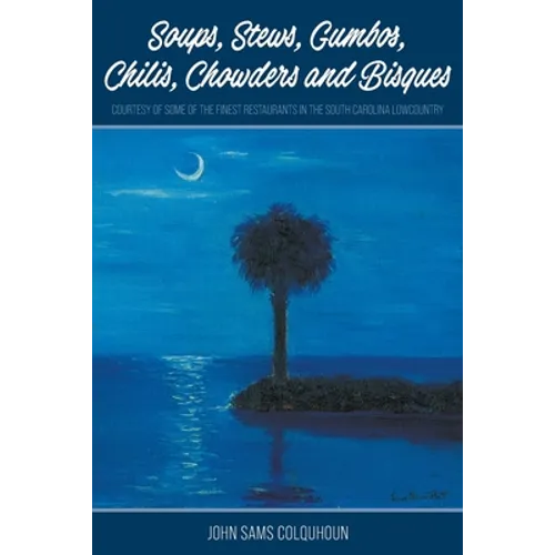 Soups, Stews, Gumbos, Chilis, Chowders and Bisques - courtesy of some of the finest restaurants in the South Carolina Lowcountry - Paperback