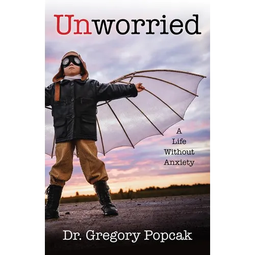 Unworried: A Life Without Anxiety - Paperback